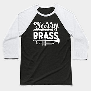 Funny Trumpet Sarcastic - Sorry I Tooted It Came Out Of My Brass Baseball T-Shirt